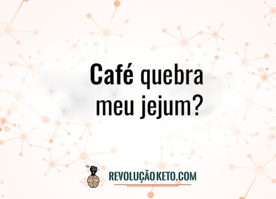 café quebra jejum dieta cetogênica jejum intermitente autofagia jejum emagrecimento keto